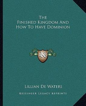 Paperback The Finished Kingdom And How To Have Dominion Book