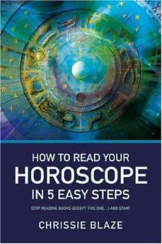 Paperback How to Read Your Horoscope in 5 Easy Steps: Stop Reading Books (Except This One...) and Start Reading Charts Book