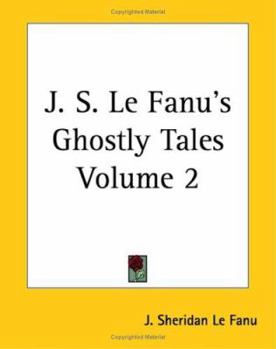 J. S. Le Fanu's Ghostly Tales, Volume 2
