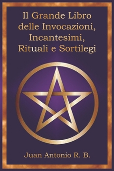 Il Grande Libro delle Invocazioni, Incantesimi, Rituali e Sortilegi (Italian Edition)
