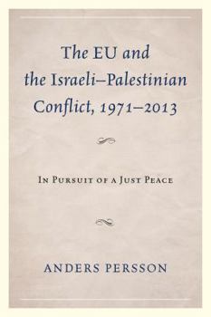 Paperback The EU and the Israeli-Palestinian Conflict 1971-2013: In Pursuit of a Just Peace Book