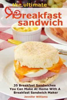 Paperback The Ultimate Breakfast Sandwich: 35 Breakfast Sandwiches You Can Make at Home with a Breakfast Sandwich Maker Book