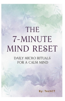 Paperback The 7-Minute Mind Reset: Daily Micro Rituals for a Calm Mind Book