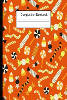 Composition Notebook: Halloween Candy Wide Ruled Notebook 6x9 120 Pages