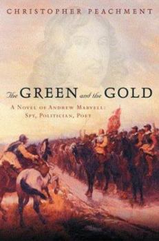 Hardcover The Green and the Gold: A Novel of Andrew Marvell: Spy, Politician, Poet Book