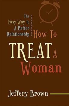 Paperback How to Treat a Woman: The Easy Way to a Better Relationship Book