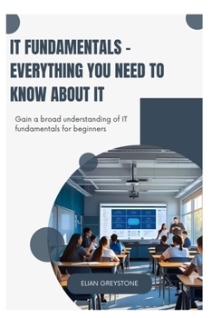 Paperback IT Fundamentals - Everything you need to know about IT: Gain a broad understanding of IT fundamentals for beginners Book