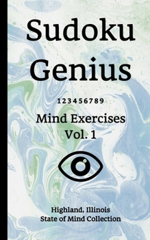 Paperback Sudoku Genius Mind Exercises Volume 1: Highland, Illinois State of Mind Collection Book