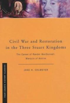 Civil War and Restoration in the Three Stuart Kingdoms: The Career of Randal Macdonnell, Marquis of Antrim (Four Courts History Classics) - Book  of the Cambridge Studies in Early Modern British History