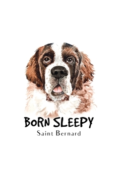Born Sleepy Saint Bernard: Blank Lined Paper Sketchbook Notebook Composition Journal Pretty Cute Dog Lover Gift Breeds Writing Workbook for Girls Kids ... Home College Writing Notes Watercolor Art 22