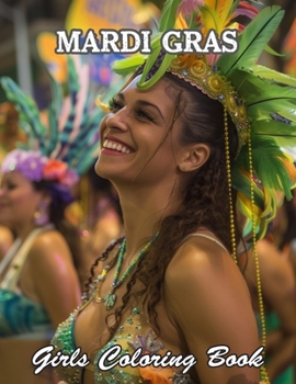 Mardi Gras Girls Coloring Book: New and Exciting Designs Suitable for All Ages