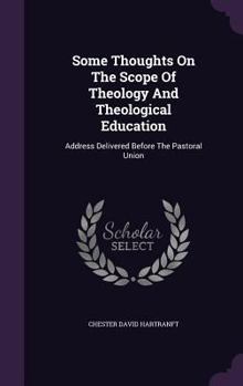 Some Thoughts On The Scope Of Theology And Theological Education: Address Delivered Before The Pastoral Union (1888)