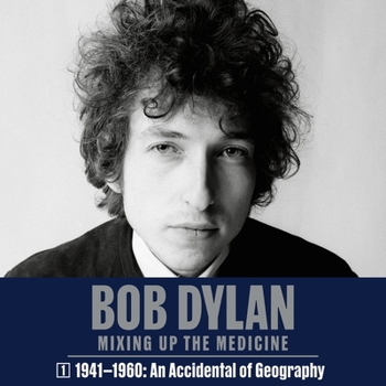 Audio CD Bob Dylan: Mixing Up the Medicine, Vol. 1: 1941-1960: An Accident of Geography Book