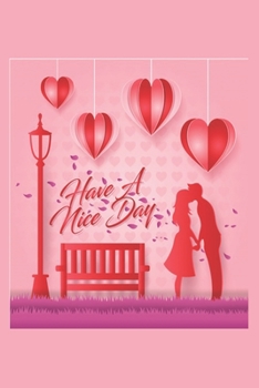 Paperback Have a Nice Day Valentines Day Notebooks & Journals: Happy Valentine's Day special daily creative writing Journal 100 page Book