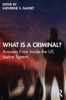 Paperback What Is a Criminal?: Answers From Inside the US Justice System Book