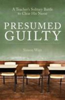 Hardcover Presumed Guilty: A teacher's solitary battle to clear his name Book