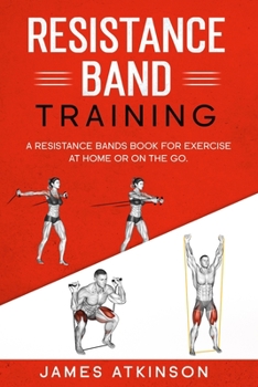Paperback Resistance band Training: A Resistance Bands Book For Exercise At Home Or On The Go. Book
