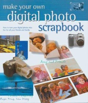 Hardcover Make Your Own Digital Photo Scrapbook: How to Turn Your Digital Photos Into Fun for All Your Friends and Family Book