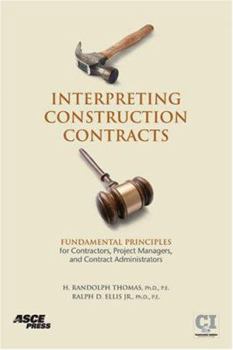 Hardcover Interpreting Construction Contracts: Fundamental Principles for Contractors, Project Managers, and Contract Administrators Book