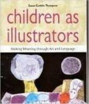 Hardcover Children as Illustrators: Making Meaning Through Art and Language Book