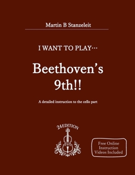 I Want to Play ... Beethoven's Ninth!: A Guide to the Cello Part