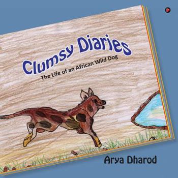 Paperback Clumsy Diaries: The Life of an African Wild Dog Book