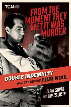 Hardcover From the Moment They Met It Was Murder: Double Indemnity and the Rise of Film Noir Book
