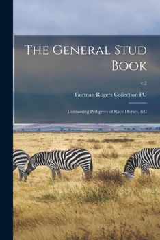 Paperback The General Stud Book: Containing Pedigrees of Race Horses, &c; v.2 Book