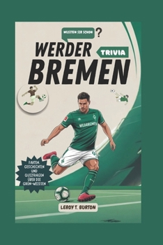 Werder Bremen Trivia: Fakten, Geschichten und Quizfragen über die Grün-Weißen
