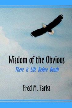 Paperback Wisdom of the Obvious: There Is Life Before Death Book