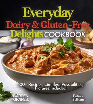 Paperback Everyday Dairy & Gluten-Free Delights Cookbook: 100+ Recipes, Limitless Possibilities, Pictures Included [Large Print] Book