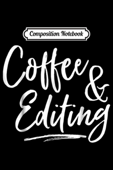 Composition Notebook: Writer Gift Coffee and Editing photographer gift  Journal/Notebook Blank Lined Ruled 6x9 100 Pages