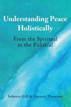 Hardcover Understanding Peace Holistically: From the Spiritual to the Political Book