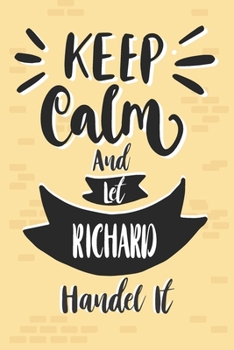 Paperback Keep Calm And Let RICHARD Handle It: Lined Journal, 110 Pages, 6 x 9, RICHARD Personalized Name Notebook Gift Idea, Pink Matte, Birthday Funny Gift. Book