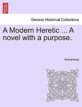 Paperback A Modern Heretic ... a Novel with a Purpose. Book