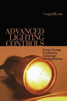 Hardcover Advanced Lighting Controls: Energy Savings, Productivity, Technology and Applications Book