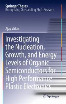 Hardcover Investigating the Nucleation, Growth, and Energy Levels of Organic Semiconductors for High Performance Plastic Electronics Book