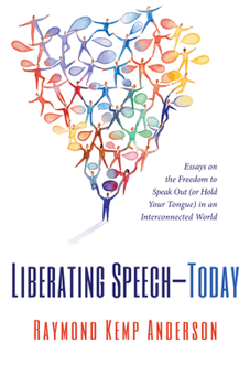 Paperback Liberating Speech--Today: Essays on the Freedom to Speak Out (or Hold Your Tongue) in an Interconnected World Book