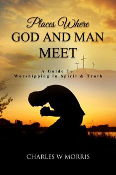 Paperback PLACES WHERE GOD AND MAN MEET: A Guide To Worshipping In Spirit & Truth Book