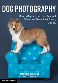 Paperback Dog Photography: How to Capture the Love, Fun, and Whimsy of Man's Best Friend Book