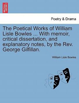 Paperback The Poetical Works of William Lisle Bowles ... with Memoir, Critical Dissertation, and Explanatory Notes, by the REV. George Gilfillan. Vol. II Book