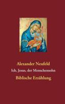 Paperback Ich, Jesus, der Menschensohn: Biblische Erzählung [German] Book