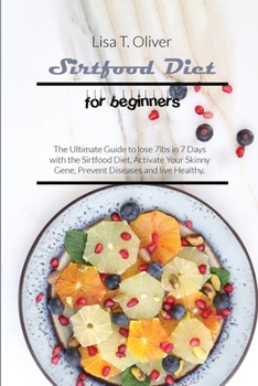 Paperback Sirtfood diet for beginners: The Ultimate Guide to lose 7lbs in 7 Days with the Sirtfood Diet, Activate Your Skinny Gene, Prevent Diseases and live Book