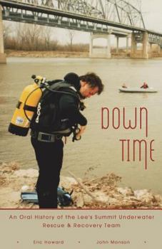 Paperback Down Time: An Oral History of the Lee's Summit Underwater Rescue & Recovery Team Book