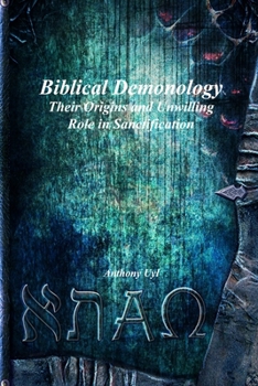 Paperback Biblical Demonology Their Origins and Unwilling Role in Sanctification Book