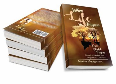 Paperback When Life Happens: Dare Stretch Prosper Becoming Your Best You...Despite Life's Difficulties Book