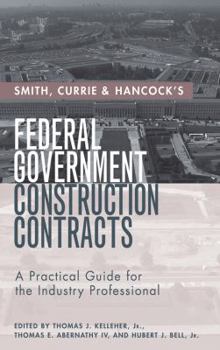 Hardcover Smith, Currie & Hancock's Federal Government Construction Contracts: A Practical Guide for the Industry Professional Book