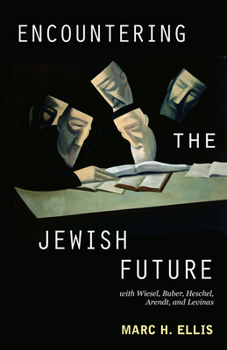 Paperback Encountering the Jewish Future: With Wiesel, Buber, Heschel, Arendt, Levinas Book