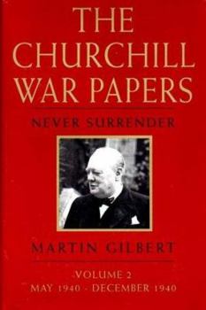 The Churchill War Papers: Never Surrender May 1940-December 1940 (Churchill War Papers)