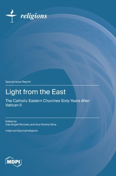 Hardcover Light from the East: The Catholic Eastern Churches Sixty Years After Vatican II Book